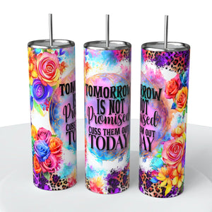 Tomorrow is Not Promised Cuss Them Out Today Skinny Steel Tumbler with Straw